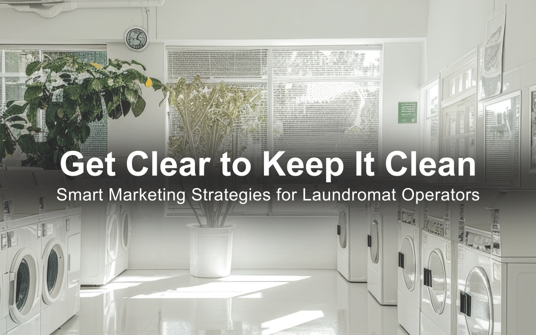 Get Clear to Keep it Clean: Digital Marketing Trends for Laundromat Operators