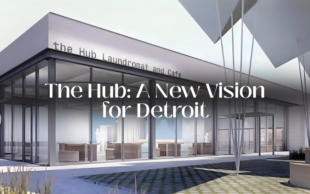 Reimagining Community: How the Hub Laundromat Cafe is a Change Catalyst in Detroit